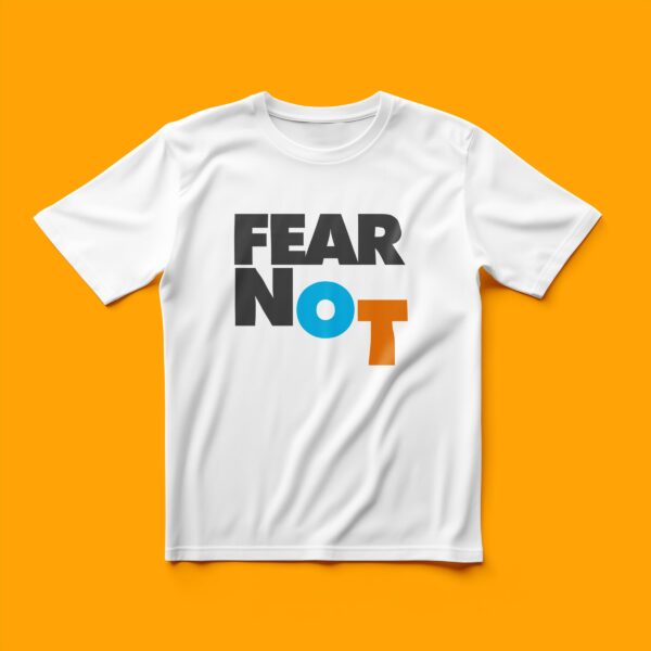 Fear Not - T-Shirt