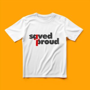 Saved and Proud - T-Shirt